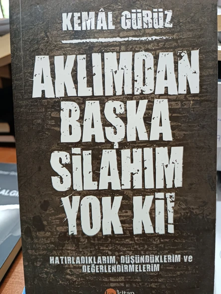 Aklımdan Başka Silahım Yok Ki!: Hatırladıklarım, Düşündüklerim ve Değerlendirmelerim ürün görseli 1