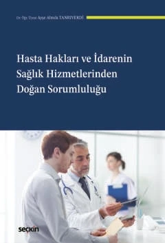 Hasta Hakları ve İdarenin Sağlık Hizmetlerinden Doğan Sorumluluğu Dr. Öğr. Üyesi Ayşe Almıla Tanrıverdi 1. Baskı, Nisan 2026 ürün görseli 1