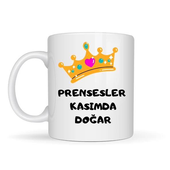 Prensesler Kasımda Doğar Yazılı Kupa Model 255 Taç Tasarımlı Kasım Ayı Doğum Günü Hediyesi Seramik Kahve Kupası ürün görseli 1