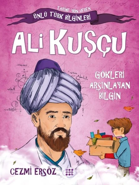 Tarihe Yön Veren Ünlü Türk Bilginleri - Ali Kuşçu - Gökleri Arşınlayan Bilgin ürün görseli 1