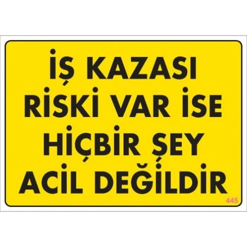 Pvc Levha quot;İş Kazası Riski Var İse Hiçbirşey Acil Değildirquo ürün görseli 1