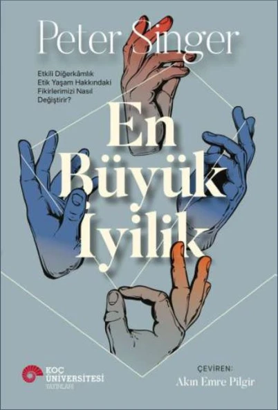 En Büyük İyilik - Etkili Diğerkâmlık Etik Yaşam Hakkındaki Fikirlerimizi Nasıl Değiştirir? ürün görseli 1