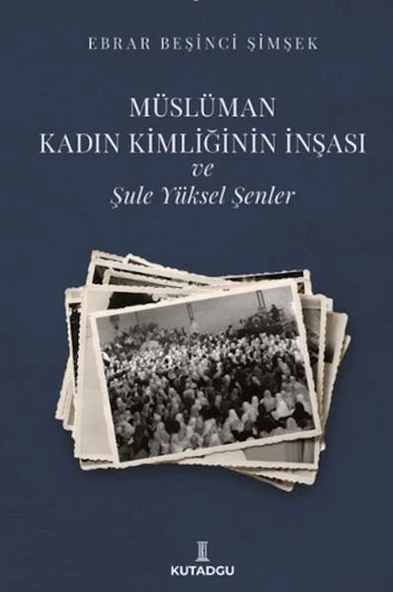 Müslüman Kadın Kimliğinin İnşası ve Şule Yüksel Şenler ürün görseli 1