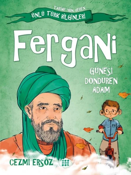 Tarihe Yön Veren Ünlü Türk Bilginleri - Fergani - Güneşi Döndüren Adam ürün görseli 1
