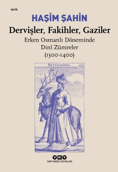 Dervişler, Fakihler, Gaziler - Erken Osmanlı Döneminde Dinî Zümreler (1300-1400) ürün görseli 1