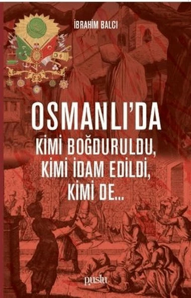 Osmanlı'da Kimi Boğduruldu, Kimi İdam Edildi, Kimi de... ürün görseli 1