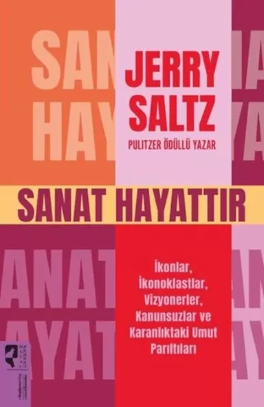 Sanat Hayattır İkonlar, İkonoklastlar, Vizyonerler, Kanunsuzlar ve Karanlıktaki Umut Parıltıları ürün görseli 1