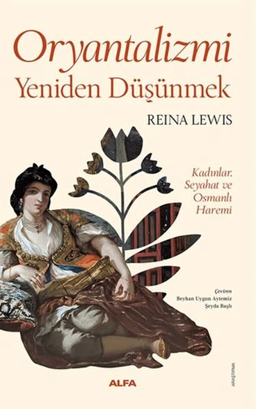 Oryantalizmi Yeniden Düşünmek Kadınlar, Seyahat ve Osmanlı Haremi ürün görseli 1