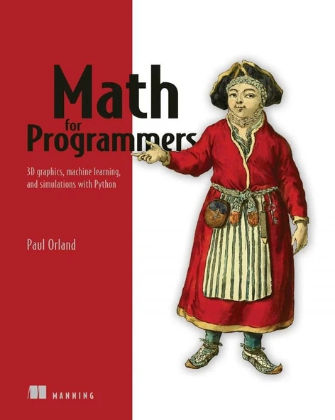 Math for Programmers_ 3D Graphics, Machine Learning and Simulations with Python (2020) Paul Orland ürün görseli 1