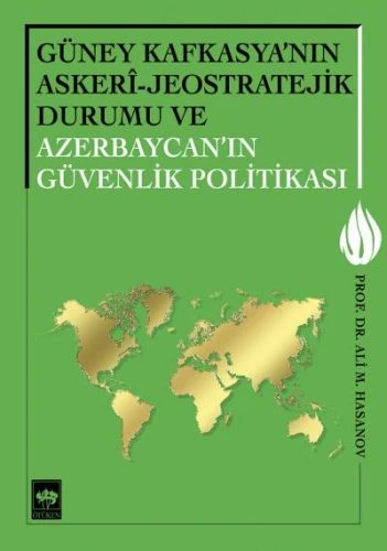 Güney Kafkasya'nın Askeri - Jeostratejik Durumu ve Azerbaycan'ın Güvenlik Politikası ürün görseli 1