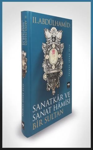 II. Abdülhamid: Sanatkar ve Sanat Hamisi Bir Sultan ürün görseli 1