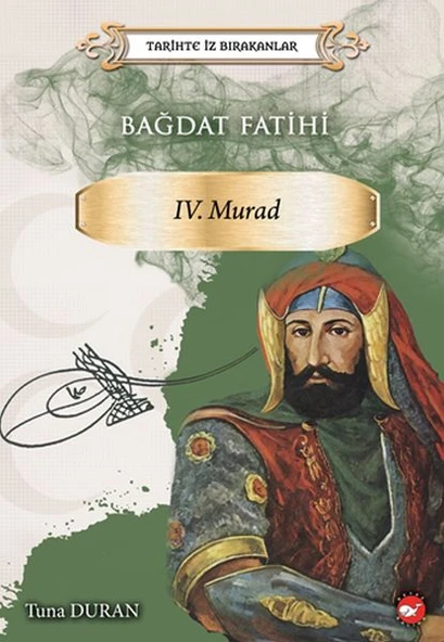 Bağdat Fatihi IV . Murad - Tarihte İz Bırakanlar ürün görseli 1