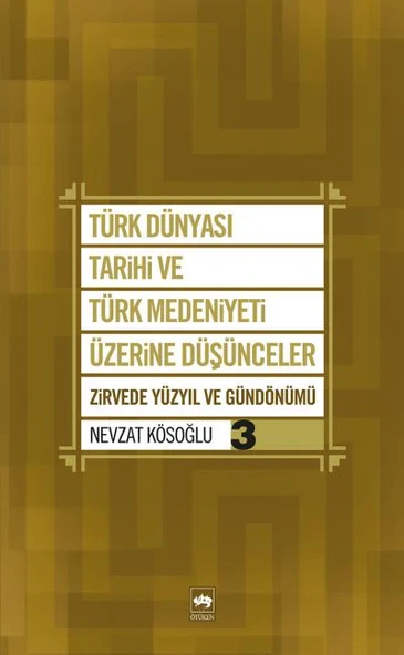 Türk Dünyası Tarihi ve Türk Medeniyeti Üzerine Düşünceler 3  Zirvede Yüzyıl ve Gündönümü ürün görseli 1