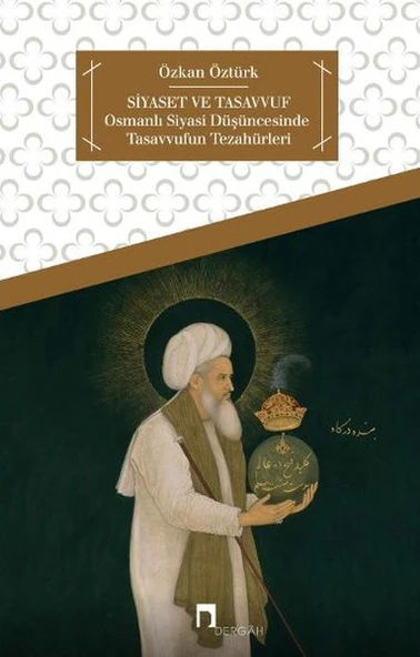 Siyaset ve Tasavvuf  Osmanlı Siyasi Düşüncesinde Tasavvufun Tezahürleri ürün görseli 1