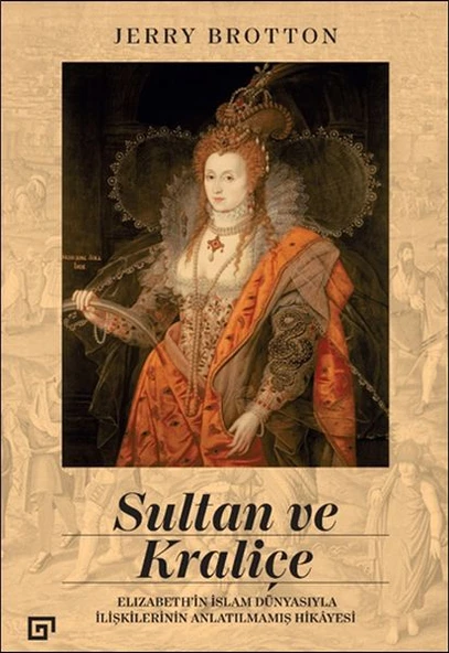 Sultan ve Kraliçe Elizabeth’in İslam Dünyasıyla İlişkilerinin Anlatılmamış Hikayesi ürün görseli 1