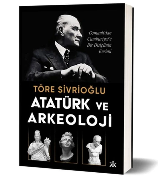 Atatürk ve Arkeoloji Osmanlı’dan Cumhuriyet’e Bir Disiplinin Evrimi ürün görseli 1