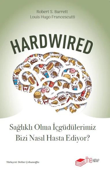 Hardwired: Sağlıklı Olma İçgüdülerimiz Bizi Nasıl Hasta Ediyor? ürün görseli 1