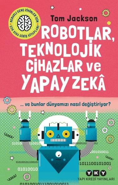 Robotlar, Teknolojik Cihazlar Ve Yapay Zekâ  Ve Bunlar Dünyamızı Nasıl Değiştiriyor? ürün görseli 1