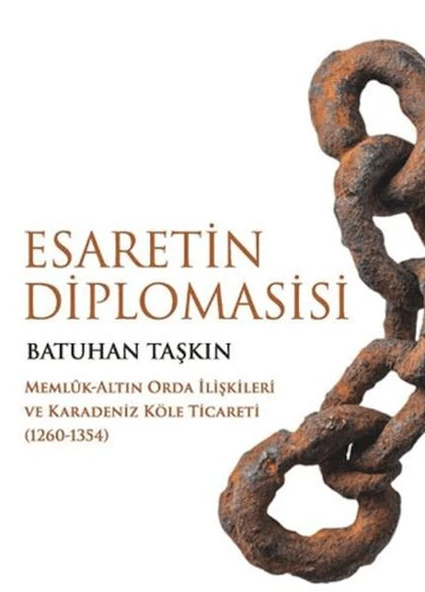 Esaretin Diplomasisi - Memlûk-Altın Orda İlişkileri ve Karadeniz Köle Ticareti (1260-1354) ürün görseli 1