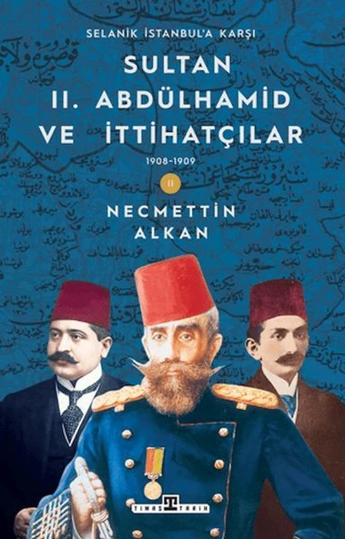 Sultan II. Abdülhamid ve İttihatçılar: 1908-1909 Selanik İstanbul'a Karşı ürün görseli 1