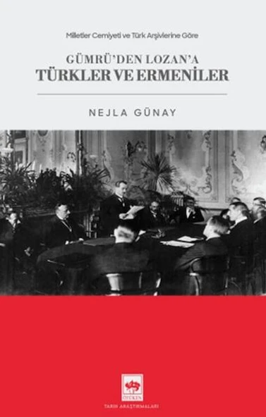 Milletler Cemiyeti ve Türk Arşivlerine Göre Gümrü'den Lozan'a Türkler ve Ermeniler ürün görseli 1