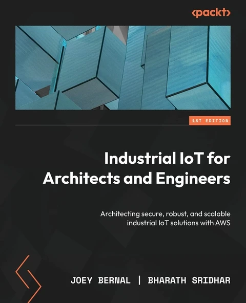 Industrial IoT for Architects and Engineers: Architecting secure, robust, and scalable industrial IoT solutions with AWS Bernal Sridhar ürün görseli 1