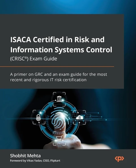 ISACA Certified in Risk and Information Systems Control (CRISC®) Exam Guide: A primer on GRC and an exam guide for the most recent and rigorous IT risk certification Shobhit Mehta ürün görseli 1