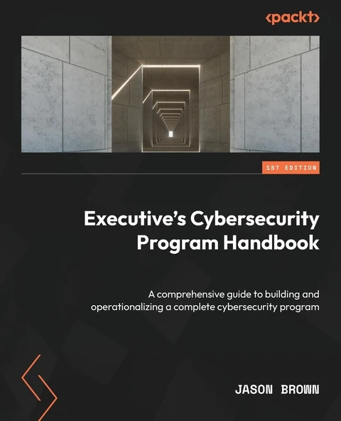 Executive's Cybersecurity Program Handbook: A comprehensive guide to building and operationalizing a complete cybersecurity program Jason Brown ürün görseli 1