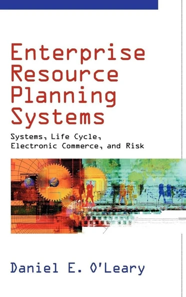 Enterprise Resource Planning Systems: Systems, Life Cycle, Electronic Commerce, and Risk Daniel E. O'Leary ürün görseli 1