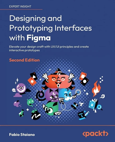Designing and Prototyping Interfaces with Figma: Elevate your design craft with UX/UI principles and create interactive prototypes 2nd edition Fabio Staiano ürün görseli 1