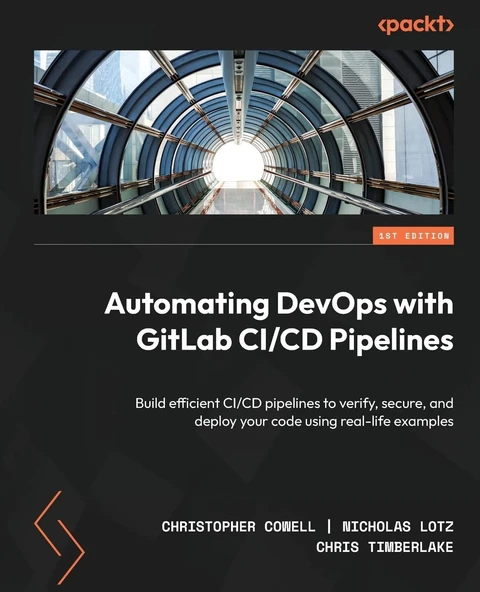 Automating DevOps with GitLab CI/CD Pipelines: Build efficient CI/CD pipelines to verify, secure, and deploy your code using real-life examples Cowell Lotz ürün görseli 1