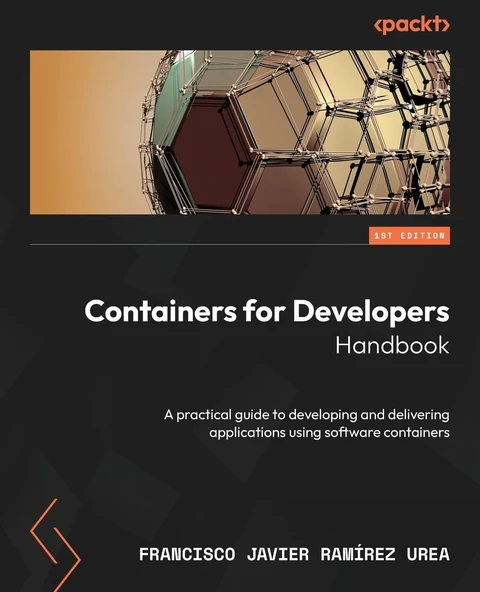 Containers for Developers Handbook: A practical guide to developing and delivering applications using software containers Francisco Javier Ramírez Urea ürün görseli 1