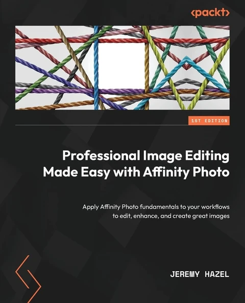 Professional Image Editing Made Easy with Affinity Photo: Apply Affinity Photo fundamentals to your workflows to edit, enhance, and create great images Jeremy Hazel ürün görseli 1
