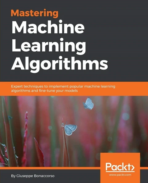 Mastering Machine Learning Algorithms: Expert techniques to implement popular machine learning algorithms and fine-tune your models Giuseppe Bonaccorso ürün görseli 1