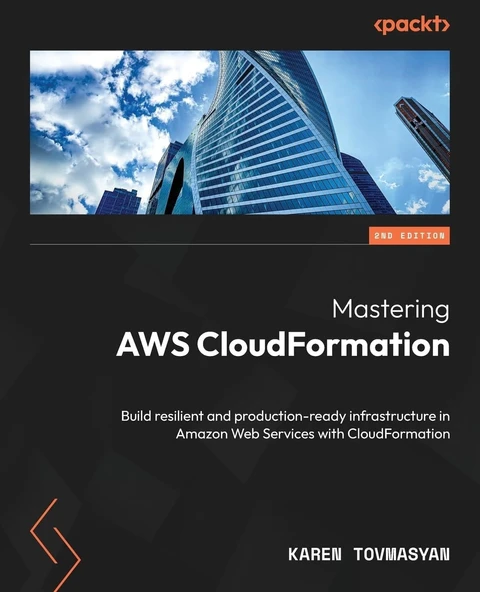 Mastering AWS CloudFormation: Build resilient and production-ready infrastructure in Amazon Web Services with CloudFormation 2nd edition Karen Tovmasyan ürün görseli 1