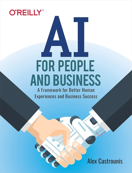 AI for People and Business: A Framework for Better Human Experiences and Business Success Alex Castrounis ürün görseli 1