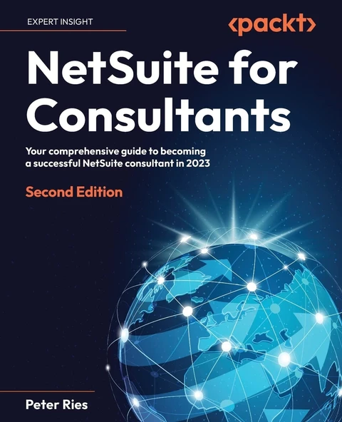 NetSuite for Consultants: Your comprehensive guide to becoming a successful NetSuite consultant in 2023 2nd edition Peter Ries ürün görseli 1