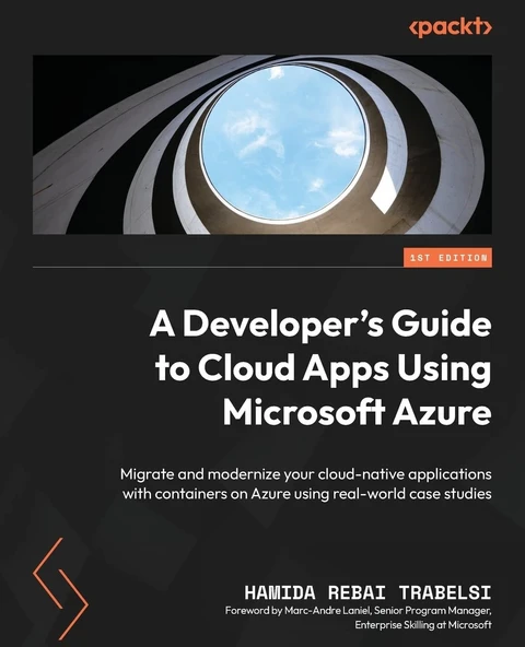 A Developer's Guide to Cloud Apps Using Microsoft Azure: Migrate and modernize your cloud-native applications with containers on Azure using real-world case studies Rebai Trabelsi Laniel ürün görseli 1