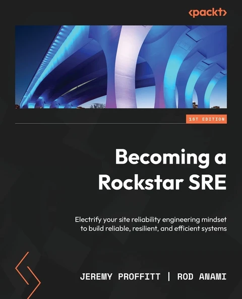 Becoming a Rockstar SRE: Electrify your site reliability engineering mindset to build reliable, resilient, and efficient systems Jeremy Proffitt Rod Anami ürün görseli 1
