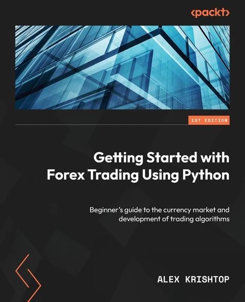 Getting Started with Forex Trading Using Python: Beginner's guide to the currency market and development of trading algorithms Alex Krishtop ürün görseli 1