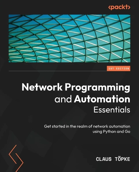 Network Programming and Automation Essentials: Get started in the realm of network automation using Python and Go Claus Topke ürün görseli 1