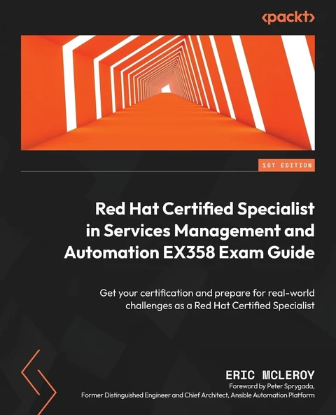 Red Hat Certified Specialist in Services Management and Automation EX358 Exam Guide: Get your certification and prepare for real-world challenges as a Red Hat Certified Specialist Eric McLeroy ürün görseli 1