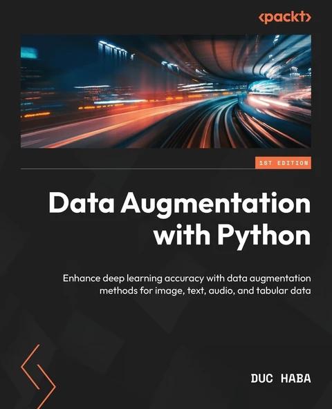 Data Augmentation with Python: Enhance deep learning accuracy with data augmentation methods for image, text, audio, and tabular data Duc Haba ürün görseli 1