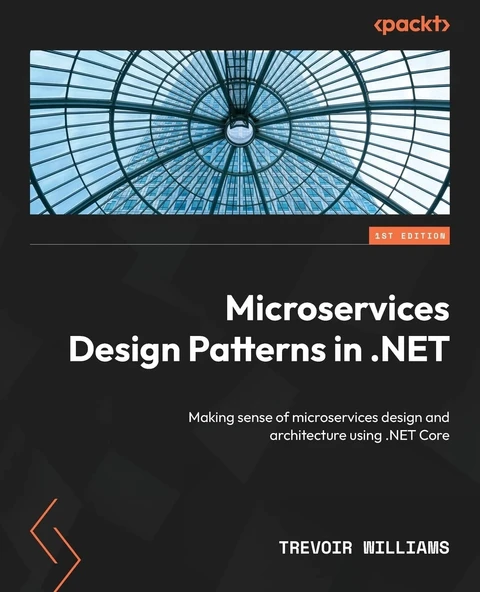 Microservices Design Patterns in .NET: Making sense of microservices design and architecture using .NET Core Trevoir Williams ürün görseli 1
