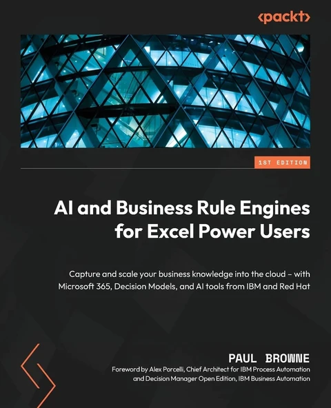 AI and Business Rule Engines for Excel Power Users: Capture and scale your business knowledge into the cloud – with Microsoft 365, Decision Models, and AI tools from IBM and Red Hat Paul Browne ürün görseli 1