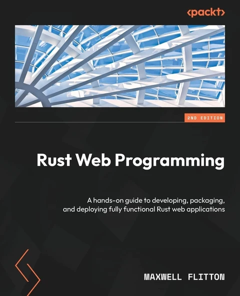 Rust Web Programming: A hands-on guide to developing, packaging, and deploying fully functional Rust web applications 2nd edition Maxwell Flitton ürün görseli 1