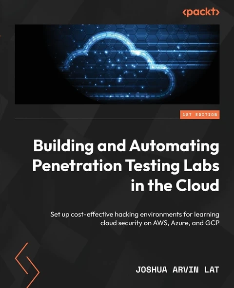 Building and Automating Penetration Testing Labs in the Cloud: Set up cost-effective hacking environments for learning cloud security on AWS, Azure, and GCP Joshua Arvin Lat ürün görseli 1