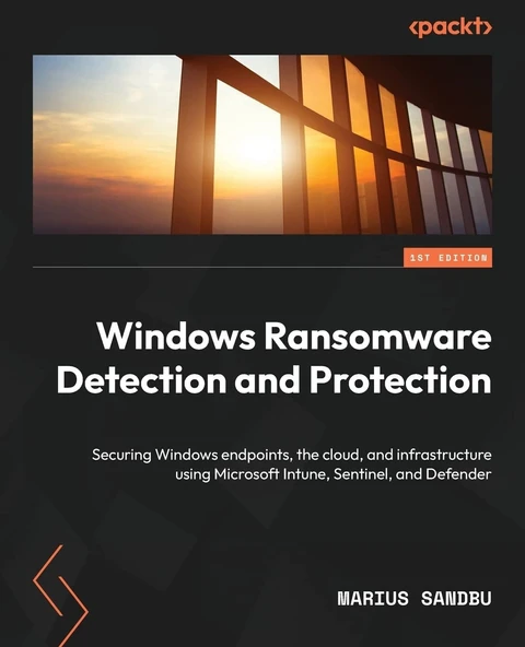 Windows Ransomware Detection and Protection: Securing Windows endpoints, the cloud, and infrastructure using Microsoft Intune, Sentinel, and Defender Marius Sandbu ürün görseli 1