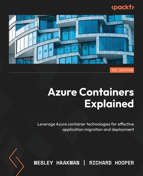 Azure Containers Explained: Leverage Azure container technologies for effective application migration and deployment Haakman Hooper ürün görseli 1