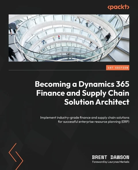 Becoming a Dynamics 365 Finance and Supply Chain Solution Architect: Implement industry-grade finance and supply chain solutions for successful enterprise resource planning (ERP) Brent Dawson ürün görseli 1